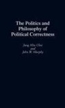 Jung Min Choi, Choi Jung Min, Kalman Glantz, John W. Murphy, Murphy John W. - The Politics and Philosophy of Political Correctness