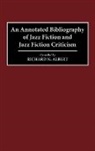 Richard N. Albert, Albert Richard N. - An Annotated Bibliography of Jazz Fiction and Jazz Fiction Criticism