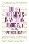 Peter B. Levy, Levy Peter B. - 100 Key Documents in American Democracy