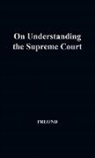 Paul Abraham Freund, Freund Paul, Unknown - On Understanding the Supreme Court
