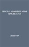 Walter Gellhorn, Unknown - Federal Administrative Proceedings