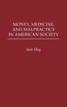Iain Hay, Hay Iain M. - Money, Medicine, and Malpractice in American Society