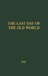 Adrian Ball, Unknown - The Last Day of the Old World