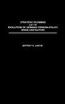 Jeffrey S. Lantis, Lantis Jeffrey - Strategic Dilemmas and the Evolution of German Foreign Policy since Unification