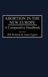 Eggert Anna, Rolston Bill, Anna Eggert, Bill Rolston - Abortion in the New Europe