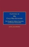 John J. Accordino, Accordino John J. - Captives of the Cold War Economy