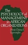 Denis C. E. Ugwuegbu, Ugwuegbu Denis C. - The Psychology of Management in African Organizations