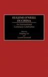 Haiping Liu, Swortzell Lowell, Haiping Liu, Lowell Swortzell - Eugene O'Neill in China