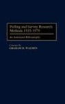 Graham R. Walden - Polling and Survey Research Methods 1935-1979