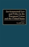 Baker Randall, Randall Baker - Environmental Law and Policy in the European Union and the United States