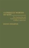 David E. Wharton, Wharton David E. - A Struggle Worthy of Note