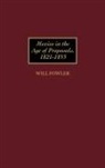 Will Fowler, William M. Fowler, William M. Jr. Fowler - Mexico in the Age of Proposals, 1821-1853
