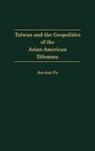 Jen-Kun Fu, Jen Kun Fu - Taiwan and the Geopolitics of the Asian-American Dilemma