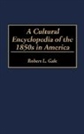 Robert L. Gale, Gale Robert L. - A Cultural Encyclopedia of the 1850s in America