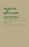 Gilbert J. Gall, Gall Gilbert J. - The Politics of Right to Work