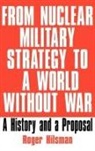Roger Hilsman, Hilsman Roger - From Nuclear Military Strategy to a World Without War