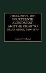 Stephen P. Halbrook, Halbrook Stephen P. - Freedmen, the Fourteenth Amendment, and the Right to Bear Arms, 1866-1876