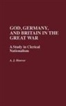 A. J. Hoover, Arlie J. Hoover, Hoover A. J. - God, Germany, and Britain in the Great War