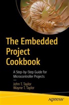 John T Taylor, John T. Taylor, Wayne Taylor, Wayne T Taylor, Wayne T. Taylor - The Embedded Project Cookbook