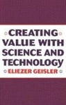 Eliezer Geisler - Creating Value with Science and Technology