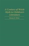 Donna R. White, White Donna R. - A Century of Welsh Myth in Children's Literature