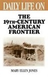 Mary Ellen Jones, Jones Mary Ellen - Daily Life on the Nineteenth Century American Frontier