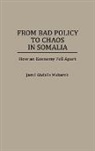 Jamil Mubarak, Jamil A. Mubarak - From Bad Policy to Chaos in Somalia