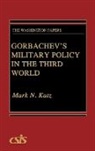 Mark N. Katz, Katz Mark N., Unknown - Gorbachev's Military Policy in the Third World
