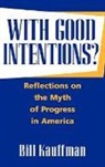 Bill Kauffman, Kauffman Bill - With Good Intentions?