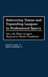 John J. Guthrie, Frank P. Jr. Jozsa, Jozsa Frank P., John J. Guthrie Jr. - Relocating Teams and Expanding Leagues in Professional Sports