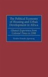 Kwadwo Konadu-Agyemang, Konadu-Agyemang Kwadwo - The Political Economy of Housing and Urban Development in Africa