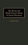Keith Kinder, Keith William Kinder - The Wind and Wind-Chorus Music of Anton Bruckner