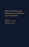 George Lopez, Michael Stohl, George A. Lopez, Michael Stohl - Liberalization and Redemocratization in Latin America