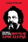 Arthur P. Mendel - Michael Bakunin