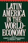 Roberto Korzeniewicz, William Smith, Roberto P. Korzeniewicz, William C. Smith - Latin America in the World-Economy