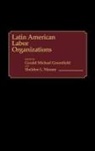 Gerald Greenfield, Gerald Michael Greenfield, Sheldon L. Maram - Latin American Labor Organizations