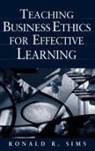 Ronald R. Sims, Sims Ronald R. - Teaching Business Ethics for Effective Learning