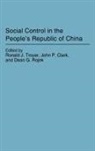 John P. Clark, Dean G. Rojek, Ronald J. Troyer - Social Control in the People's Republic of China