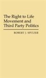 Robert J. Spitzer - The Right to Life Movement and Third Party Politics