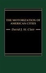 David J. St. Clair, David St Clair - The Motorization of American Cities