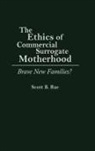 Scott B. Rae, Rae Scott - The Ethics of Commercial Surrogate Motherhood