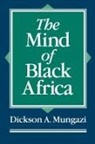 Dickson A. Mungazi, Dickson Mungazi [Deceased] - The Mind of Black Africa