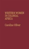 Caroline Oliver, Sara Oliver - Western Women in Colonial Africa