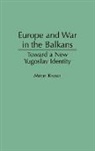 Miron Rezun, Rezun Miron - Europe and War in the Balkans