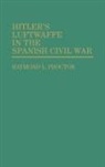 Raymond L. Proctor, Proctor Raymond L. - Hitler's Luftwaffe in the Spanish Civil War