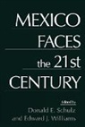 Donald E. Schultz, Donald E. Schulz, Edward J. Williams - Mexico Faces the 21st Century