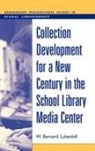 W. Bernard Lukenbill, Lukenbill W. Bernard - Collection Development for a New Century in the School Library Media Center