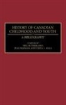 Jean Barman, Linda Hale, Neil Sutherland - History of Canadian Childhood and Youth