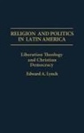 Edward A. Lynch, Lynch Edward A. - Religion and Politics in Latin America