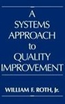 William Roth, William F. Roth - A Systems Approach to Quality Improvement